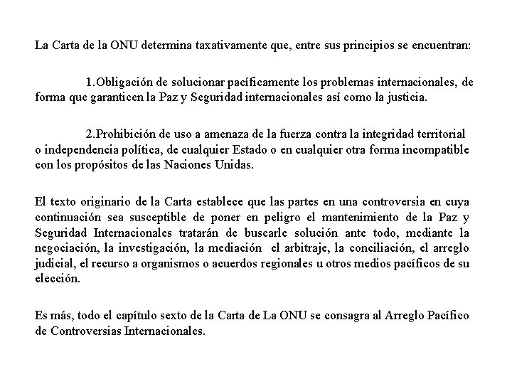 La Carta de la ONU determina taxativamente que, entre sus principios se encuentran: 1.