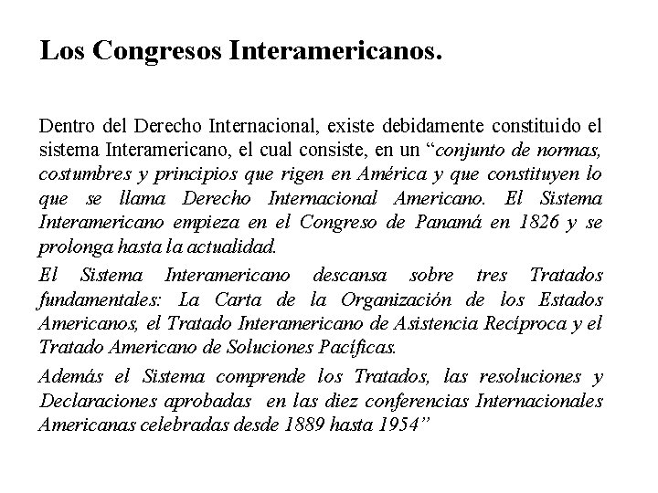 Los Congresos Interamericanos. Dentro del Derecho Internacional, existe debidamente constituido el sistema Interamericano, el
