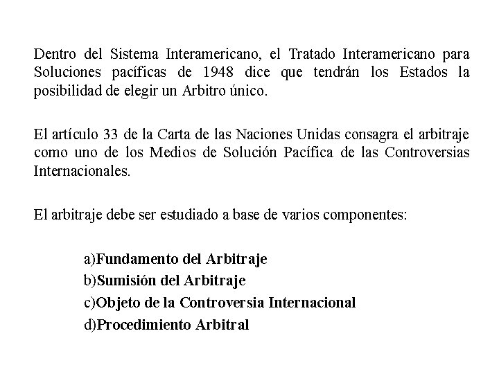 Dentro del Sistema Interamericano, el Tratado Interamericano para Soluciones pacíficas de 1948 dice que