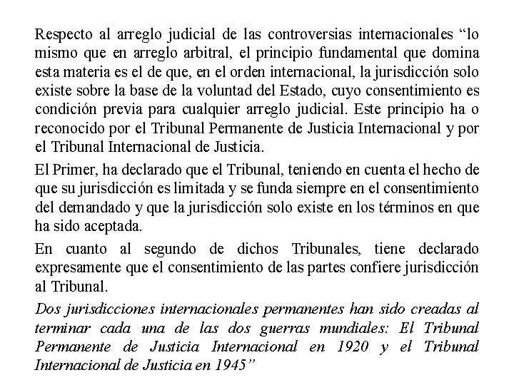 Respecto al arreglo judicial de las controversias internacionales “lo mismo que en arreglo arbitral,