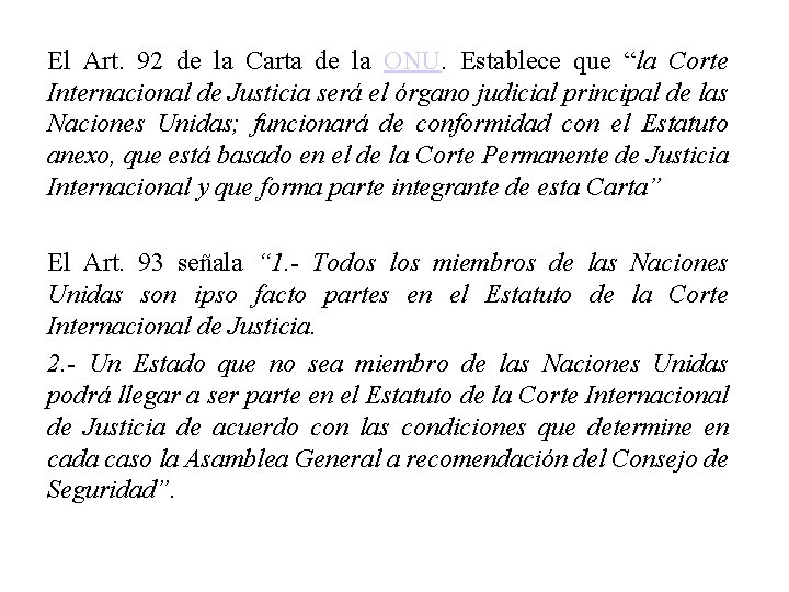 El Art. 92 de la Carta de la ONU. Establece que “la Corte Internacional