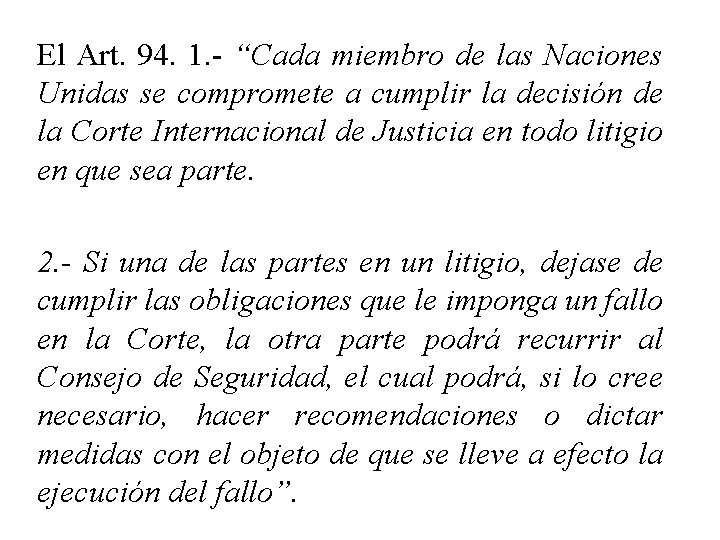 El Art. 94. 1. - “Cada miembro de las Naciones Unidas se compromete a