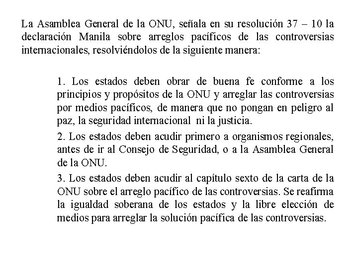 La Asamblea General de la ONU, señala en su resolución 37 – 10 la