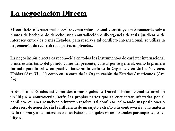 La negociación Directa El conflicto internacional o controversia internacional constituye un desacuerdo sobre puntos