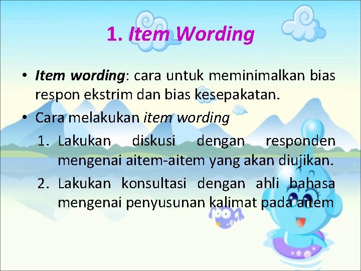 1. Item Wording • Item wording: cara untuk meminimalkan bias respon ekstrim dan bias