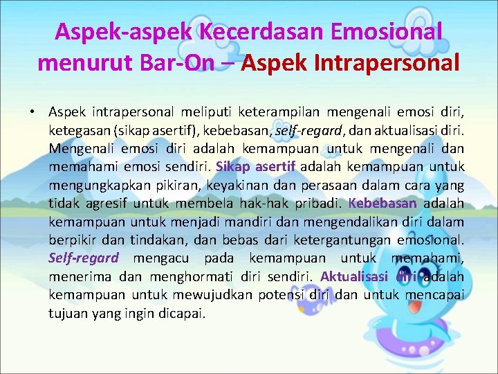 Aspek-aspek Kecerdasan Emosional menurut Bar-On – Aspek Intrapersonal • Aspek intrapersonal meliputi keterampilan mengenali