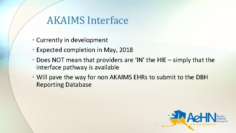 AKAIMS Interface • Currently in development • Expected completion in May, 2018 • Does