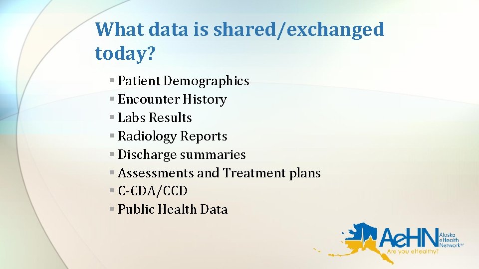 What data is shared/exchanged today? § Patient Demographics § Encounter History § Labs Results