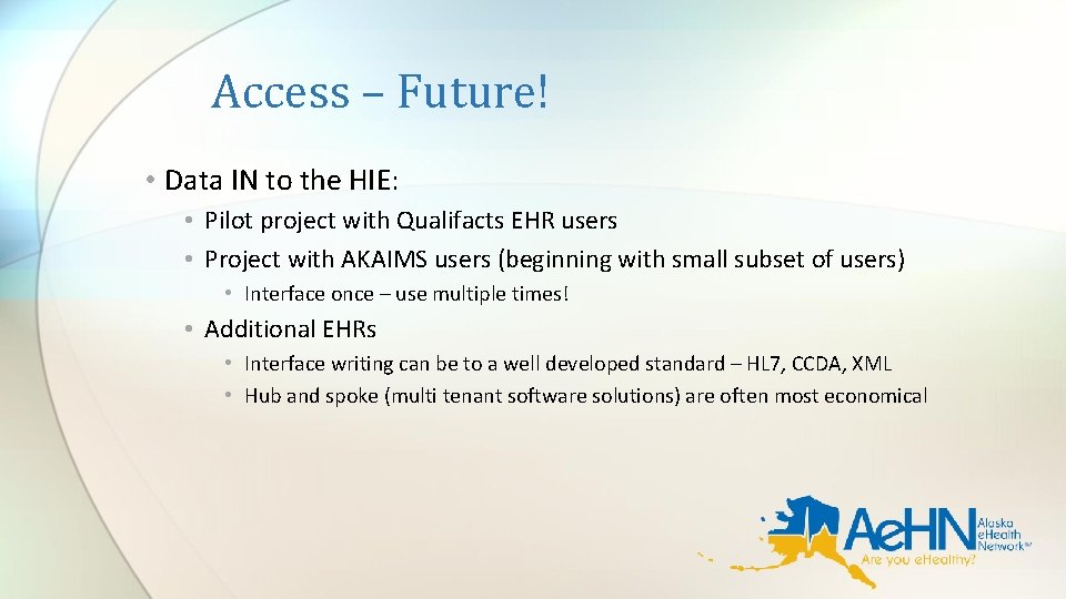 Access – Future! • Data IN to the HIE: • Pilot project with Qualifacts