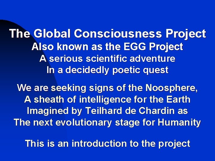 The Global Consciousness Project Also known as the EGG Project A serious scientific adventure