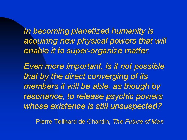 In becoming planetized humanity is acquiring new physical powers that will enable it to