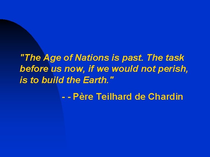 "The Age of Nations is past. The task before us now, if we would