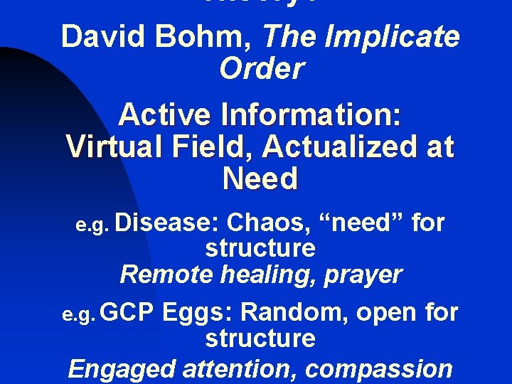 Theory? David Bohm, The Implicate Order Active Information: Virtual Field, Actualized at Need e.