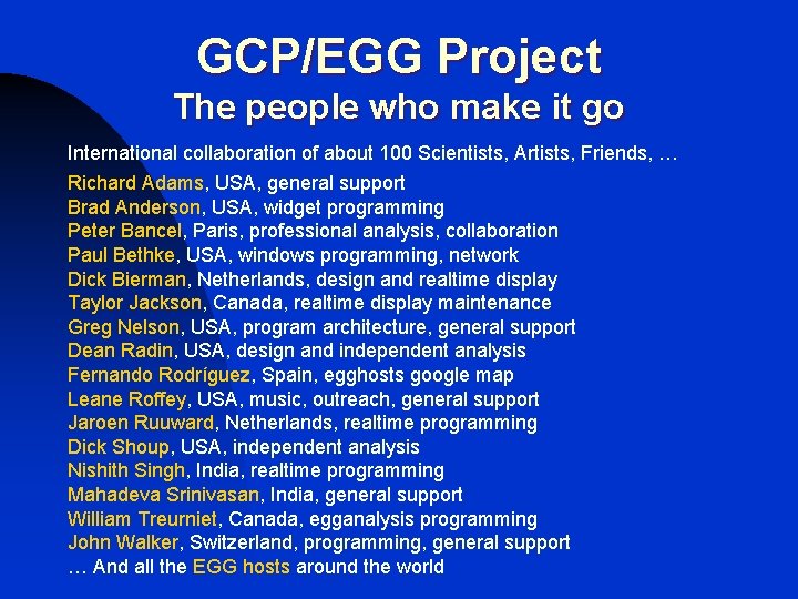 GCP/EGG Project The people who make it go International collaboration of about 100 Scientists,