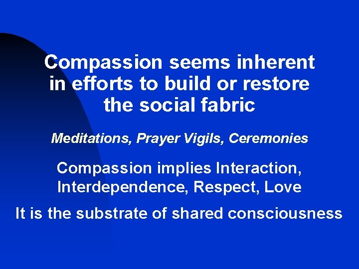 Compassion seems inherent in efforts to build or restore the social fabric Meditations, Prayer