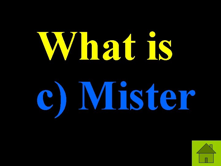 What is c) Mister 