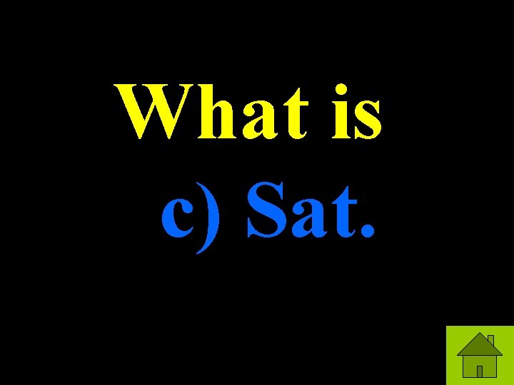 What is c) Sat. 