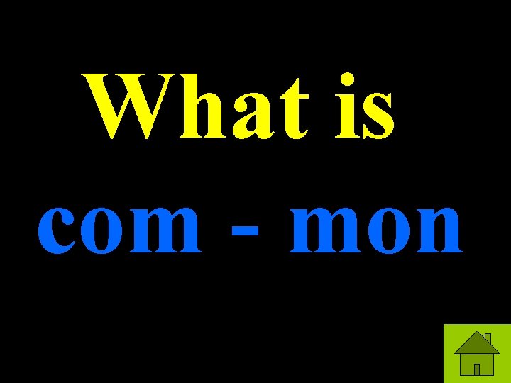 What is com - mon 