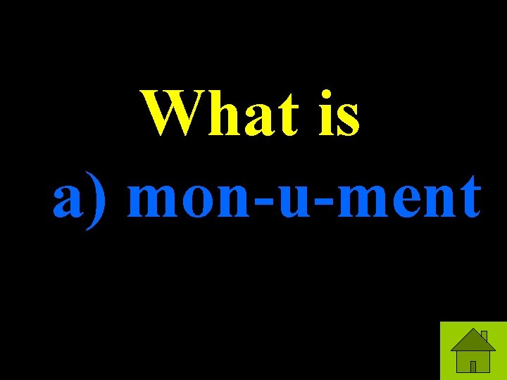 What is a) mon-u-ment 