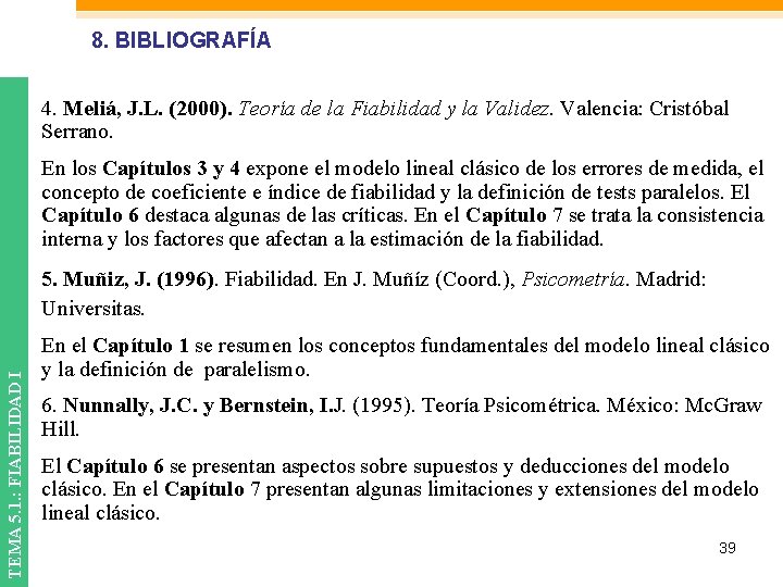 8. BIBLIOGRAFÍA 4. Meliá, J. L. (2000). Teoría de la Fiabilidad y la Validez.