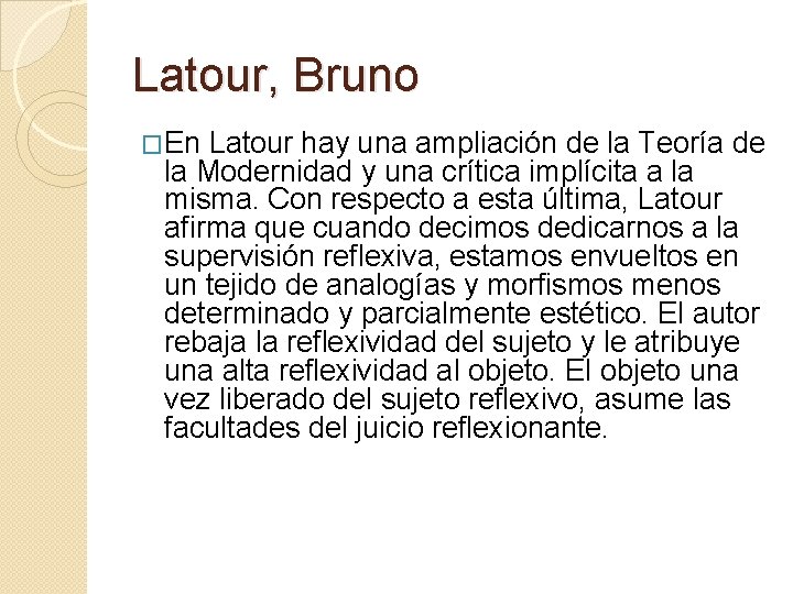 Latour, Bruno �En Latour hay una ampliación de la Teoría de la Modernidad y