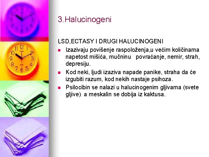 3. Halucinogeni LSD, ECTASY I DRUGI HALUCINOGENI n Izazivaju povišenje raspoloženja, u većim količinama