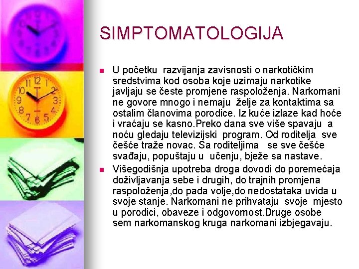 SIMPTOMATOLOGIJA n n U početku razvijanja zavisnosti o narkotičkim sredstvima kod osoba koje uzimaju