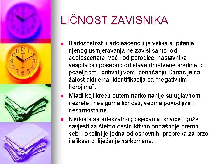 LIČNOST ZAVISNIKA n n n Radoznalost u adolescenciji je velika a pitanje njenog usmjeravanja