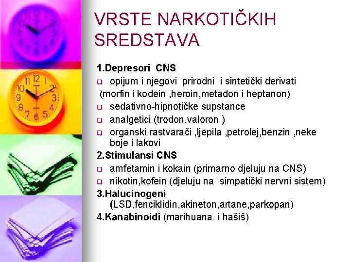 VRSTE NARKOTIČKIH SREDSTAVA 1. Depresori CNS q opijum i njegovi prirodni i sintetički derivati