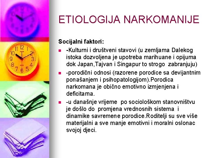 ETIOLOGIJA NARKOMANIJE Socijalni faktori: n -Kulturni i društveni stavovi (u zemljama Dalekog istoka dozvoljena