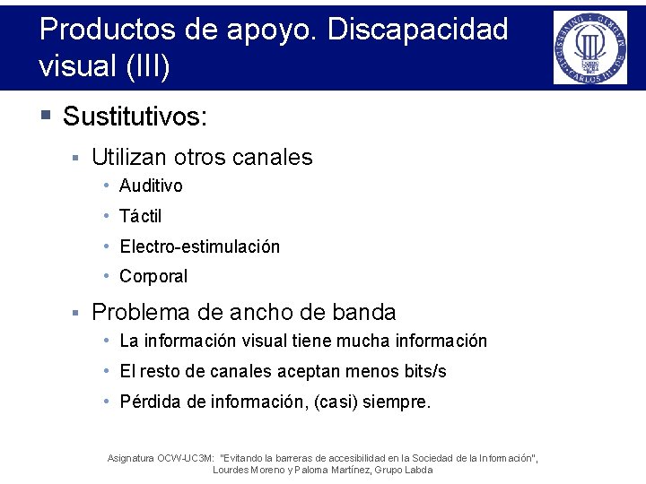 Productos de apoyo. Discapacidad visual (III) § Sustitutivos: § Utilizan otros canales • Auditivo