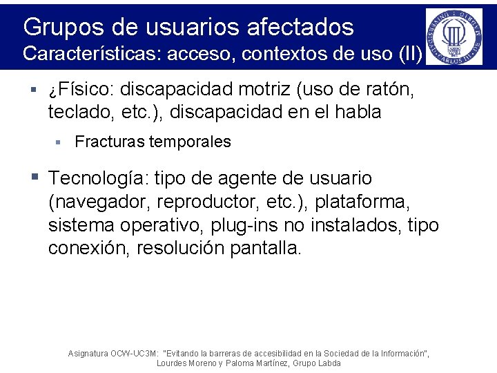 Grupos de usuarios afectados Características: acceso, contextos de uso (II) § ¿Físico: discapacidad motriz