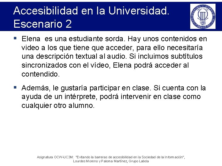 Accesibilidad en la Universidad. Escenario 2 § Elena es una estudiante sorda. Hay unos