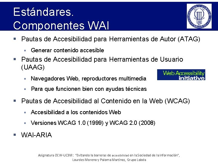 Estándares. Componentes WAI § Pautas de Accesibilidad para Herramientas de Autor (ATAG) § Generar