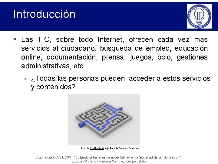 Introducción § Las TIC, sobre todo Internet, ofrecen cada vez más servicios al ciudadano: