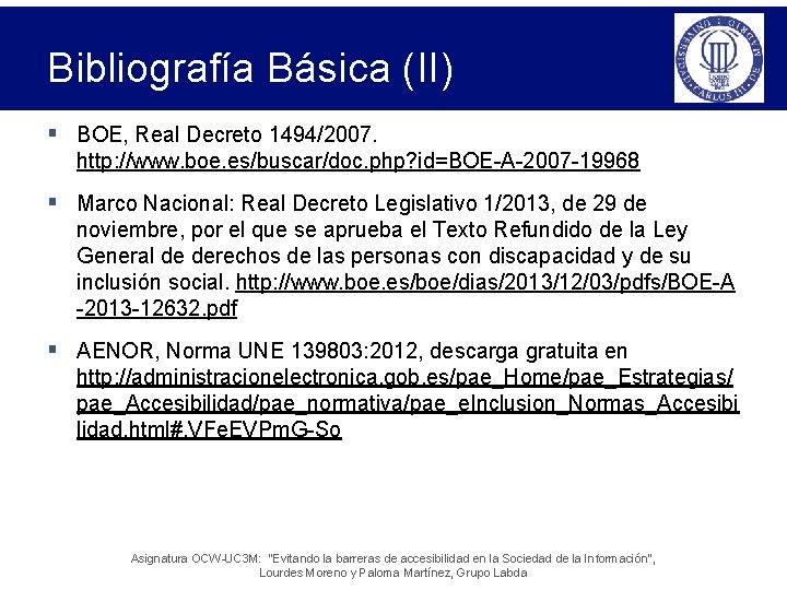 Bibliografía Básica (II) § BOE, Real Decreto 1494/2007. http: //www. boe. es/buscar/doc. php? id=BOE-A-2007