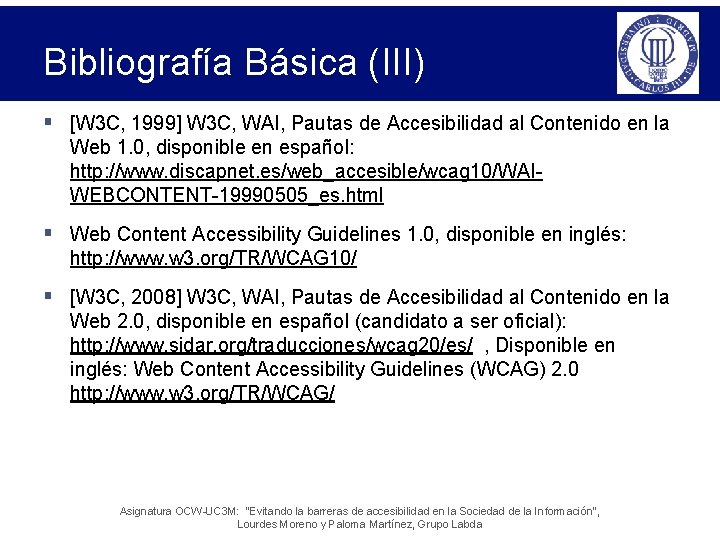 Bibliografía Básica (III) § [W 3 C, 1999] W 3 C, WAI, Pautas de