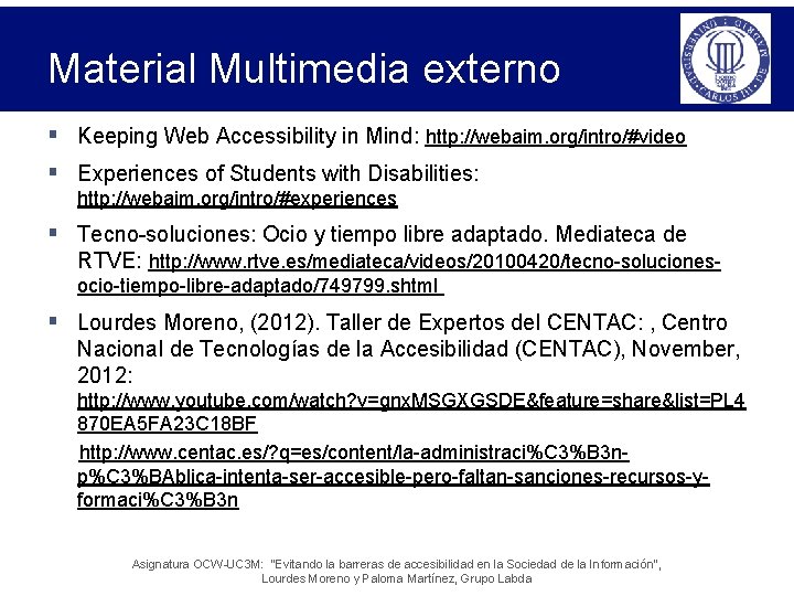 Material Multimedia externo § Keeping Web Accessibility in Mind: http: //webaim. org/intro/#video § Experiences