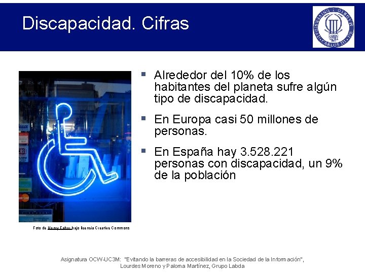 Discapacidad. Cifras § Alrededor del 10% de los habitantes del planeta sufre algún tipo