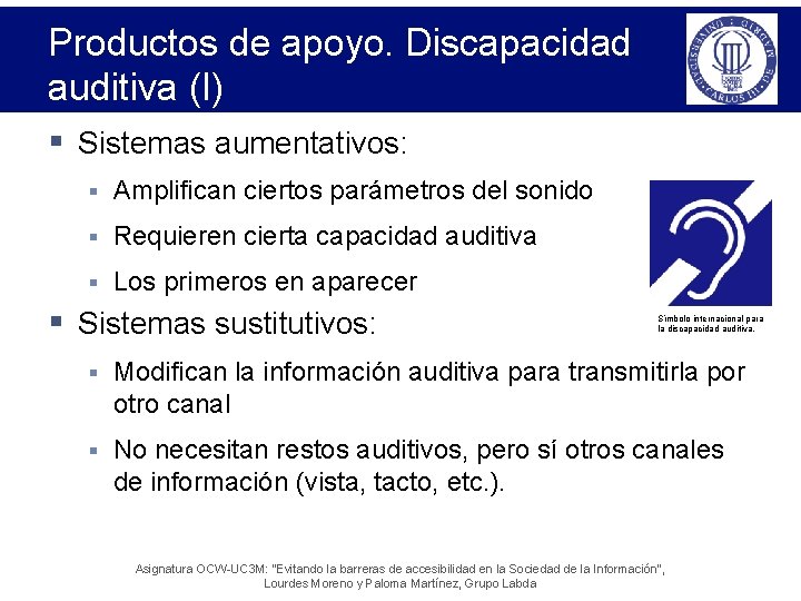 Productos de apoyo. Discapacidad auditiva (I) § Sistemas aumentativos: § Amplifican ciertos parámetros del