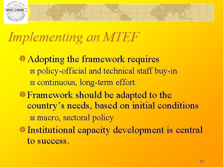 Implementing an MTEF Adopting the framework requires policy-official and technical staff buy-in continuous, long-term