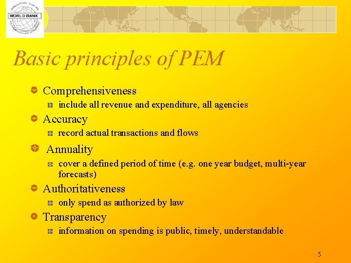 Basic principles of PEM Comprehensiveness include all revenue and expenditure, all agencies Accuracy record