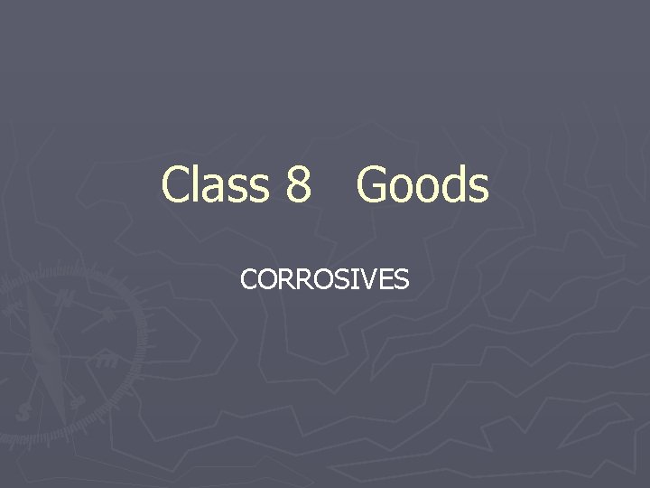 Class 8 Goods CORROSIVES 