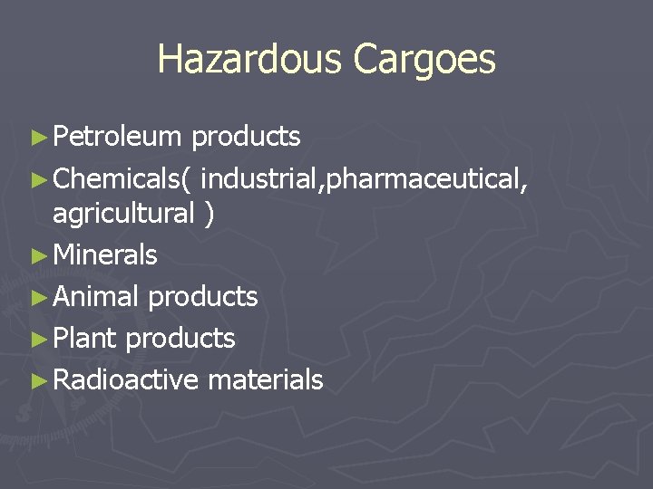 Hazardous Cargoes ► Petroleum products ► Chemicals( industrial, pharmaceutical, agricultural ) ► Minerals ►