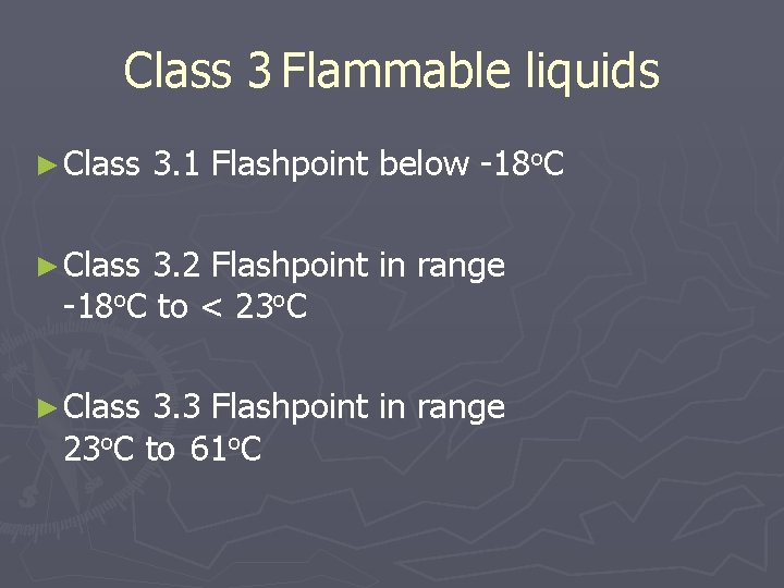 Class 3 Flammable liquids ► Class 3. 1 Flashpoint below -18 o. C ►