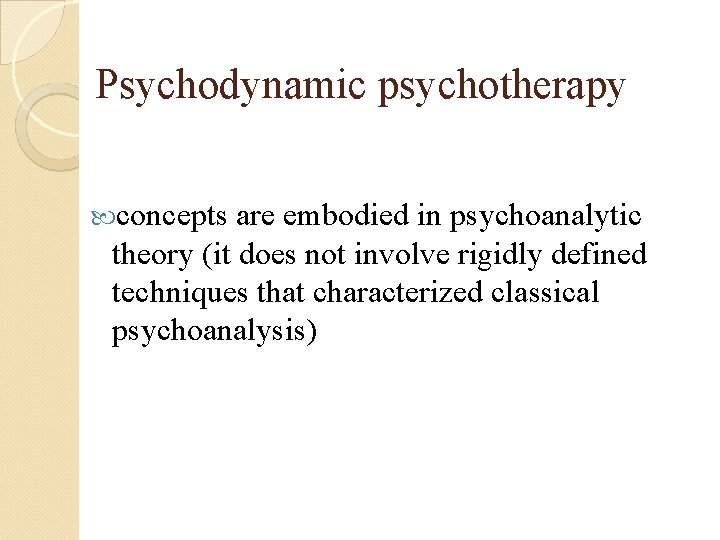 Psychodynamic psychotherapy concepts are embodied in psychoanalytic theory (it does not involve rigidly defined