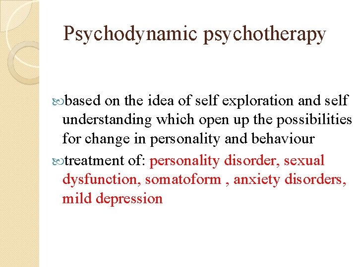  Psychodynamic psychotherapy based on the idea of self exploration and self understanding which