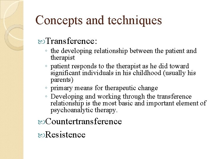 Concepts and techniques Transference: ◦ the developing relationship between the patient and therapist ◦