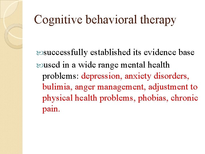 Cognitive behavioral therapy successfully established its evidence base used in a wide range mental