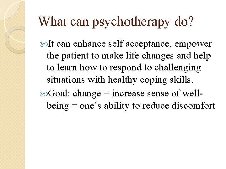 What can psychotherapy do? It can enhance self acceptance, empower the patient to make